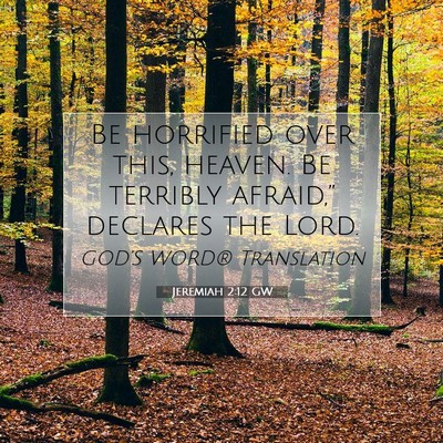 Picture 07 - Jeremiah 2:12 GW - Be horrified over this, heaven. Be terribly - Bible Verse Picture