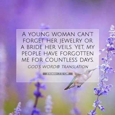Picture 07 - Jeremiah 2:32 GW - A young woman can’t forget her jewelry or a - Bible Verse Picture