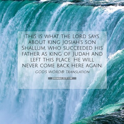 Picture 07 - Jeremiah 22:11 GW - This is what the Lord says about King Josiah’s - Bible Verse Picture