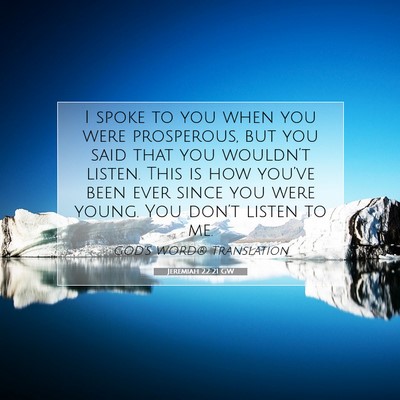Picture 07 - Jeremiah 22:21 GW - I spoke to you when you were prosperous, but you - Bible Verse Picture