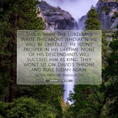 Picture 07 - Jeremiah 22:30 GW - This is what the Lord says: Write this about - Bible Verse Picture