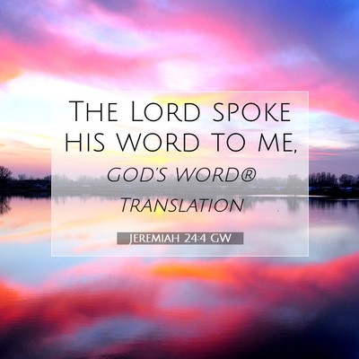 Picture 07 - Jeremiah 24:4 GW - The Lord spoke his word to - Bible Verse Picture