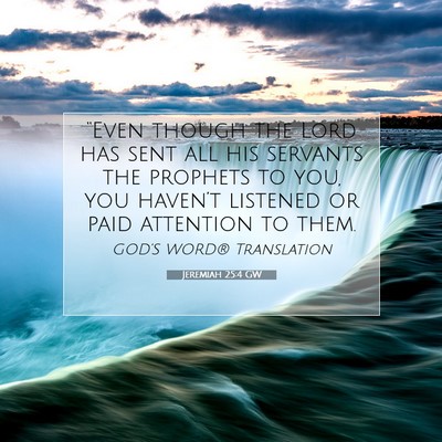 Picture 07 - Jeremiah 25:4 GW - “Even though the Lord has sent all his servants - Bible Verse Picture