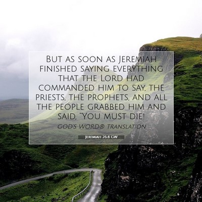Picture 07 - Jeremiah 26:8 GW - But as soon as Jeremiah finished saying - Bible Verse Picture