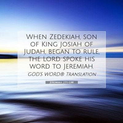 Picture 07 - Jeremiah 27:1 GW - When Zedekiah, son of King Josiah of Judah, began - Bible Verse Picture