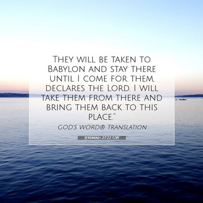 Picture 07 - Jeremiah 27:22 GW - They will be taken to Babylon and stay there - Bible Verse Picture