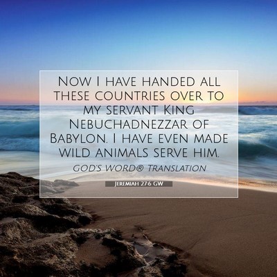 Picture 07 - Jeremiah 27:6 GW - Now I have handed all these countries over to my - Bible Verse Picture