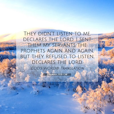 Picture 07 - Jeremiah 29:19 GW - They didn’t listen to me, declares the Lord. I - Bible Verse Picture