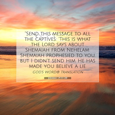 Picture 07 - Jeremiah 29:31 GW - “Send this message to all the captives: ‘This - Bible Verse Picture