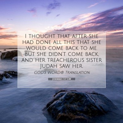 Picture 07 - Jeremiah 3:7 GW - I thought that after she had done all this that - Bible Verse Picture