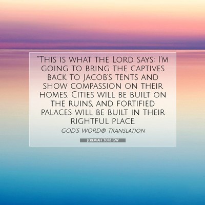 Picture 07 - Jeremiah 30:18 GW - “This is what the Lord says: I’m going to - Bible Verse Picture