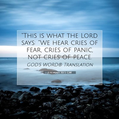 Picture 07 - Jeremiah 30:5 GW - “This is what the Lord says: “We hear cries - Bible Verse Picture