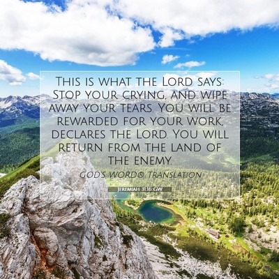 Picture 07 - Jeremiah 31:16 GW - This is what the Lord says: Stop your crying, and - Bible Verse Picture