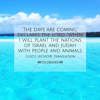 Picture 07 - Jeremiah 31:27 GW - “The days are coming,” declares the Lord, - Bible Verse Picture