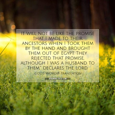 Picture 07 - Jeremiah 31:32 GW - It will not be like the promise that I made to - Bible Verse Picture