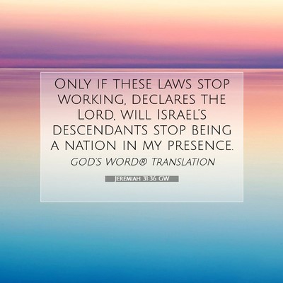 Picture 07 - Jeremiah 31:36 GW - Only if these laws stop working, declares the - Bible Verse Picture