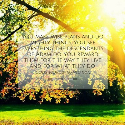 Picture 07 - Jeremiah 32:19 GW - You make wise plans and do mighty things. You see - Bible Verse Picture