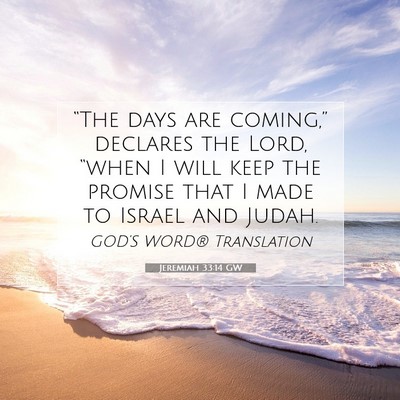 Picture 07 - Jeremiah 33:14 GW - “The days are coming,” declares the Lord, - Bible Verse Picture