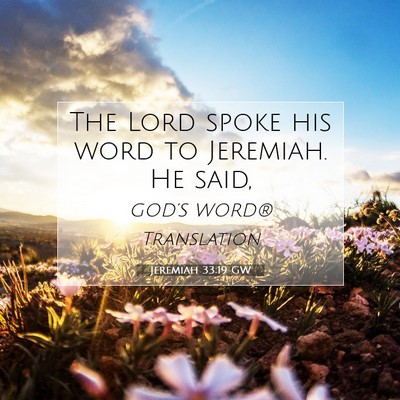 Picture 07 - Jeremiah 33:19 GW - The Lord spoke his word to Jeremiah. He - Bible Verse Picture