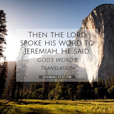 Picture 07 - Jeremiah 35:12 GW - Then the Lord spoke his word to Jeremiah. He - Bible Verse Picture