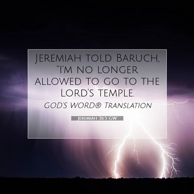 Picture 07 - Jeremiah 36:5 GW - Jeremiah told Baruch, “I’m no longer allowed - Bible Verse Picture