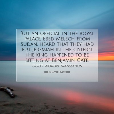 Picture 07 - Jeremiah 38:7 GW - But an official in the royal palace, Ebed Melech - Bible Verse Picture