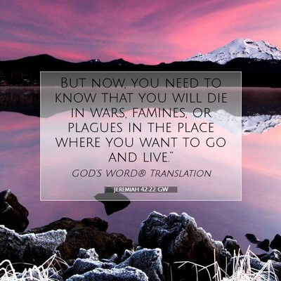 Picture 07 - Jeremiah 42:22 GW - But now, you need to know that you will die in - Bible Verse Picture