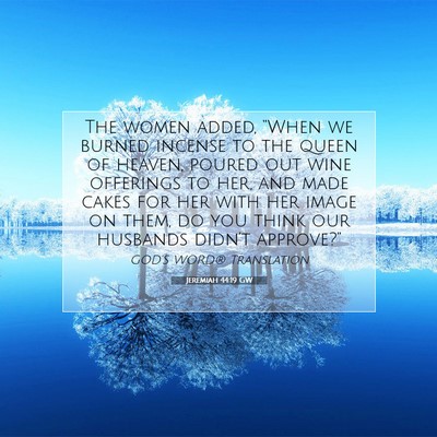 Picture 07 - Jeremiah 44:19 GW - The women added, “When we burned incense to the - Bible Verse Picture
