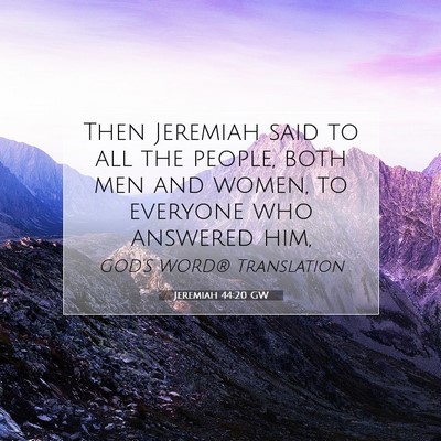 Picture 07 - Jeremiah 44:20 GW - Then Jeremiah said to all the people, both men - Bible Verse Picture