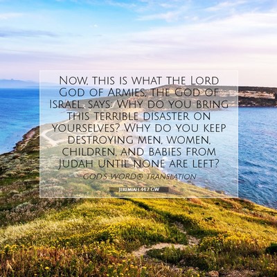Picture 07 - Jeremiah 44:7 GW - Now, this is what the Lord God of Armies, the God - Bible Verse Picture