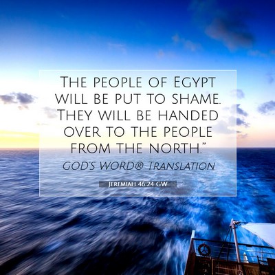Picture 07 - Jeremiah 46:24 GW - The people of Egypt will be put to shame. They - Bible Verse Picture