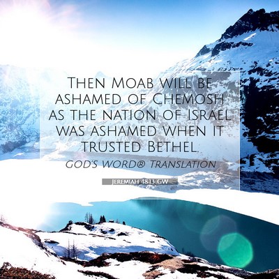 Picture 07 - Jeremiah 48:13 GW - Then Moab will be ashamed of Chemosh as the - Bible Verse Picture