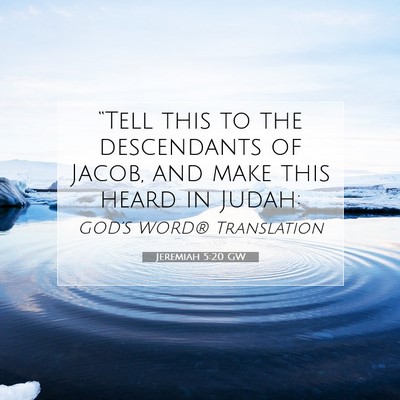 Picture 07 - Jeremiah 5:20 GW - “Tell this to the descendants of Jacob, and - Bible Verse Picture