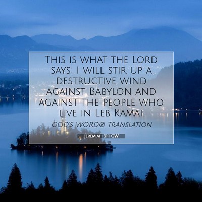 Picture 07 - Jeremiah 51:1 GW - This is what the Lord says: I will stir up a - Bible Verse Picture