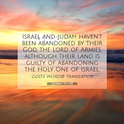 Picture 07 - Jeremiah 51:5 GW - Israel and Judah haven’t been abandoned by - Bible Verse Picture