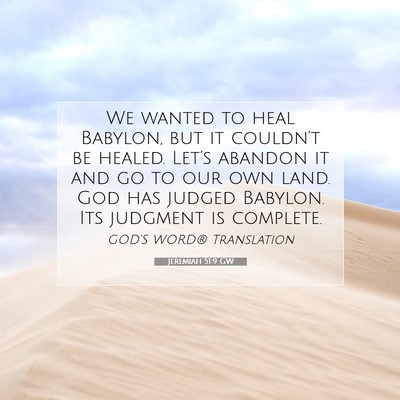Picture 07 - Jeremiah 51:9 GW - We wanted to heal Babylon, but it couldn’t be - Bible Verse Picture
