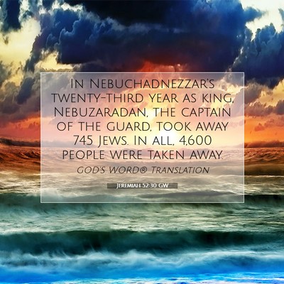 Picture 07 - Jeremiah 52:30 GW - In Nebuchadnezzar’s twenty-third year as king, - Bible Verse Picture