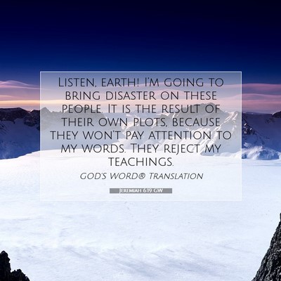 Picture 07 - Jeremiah 6:19 GW - Listen, earth! I’m going to bring disaster on - Bible Verse Picture
