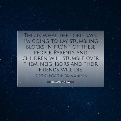 Picture 07 - Jeremiah 6:21 GW - This is what the Lord says: I’m going to lay - Bible Verse Picture