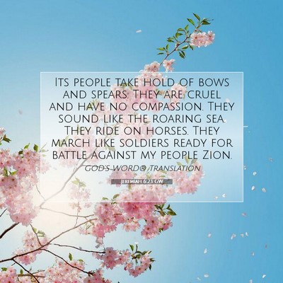 Picture 07 - Jeremiah 6:23 GW - Its people take hold of bows and spears. They are - Bible Verse Picture