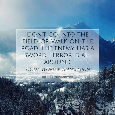 Picture 07 - Jeremiah 6:25 GW - Don’t go into the field or walk on the road. - Bible Verse Picture