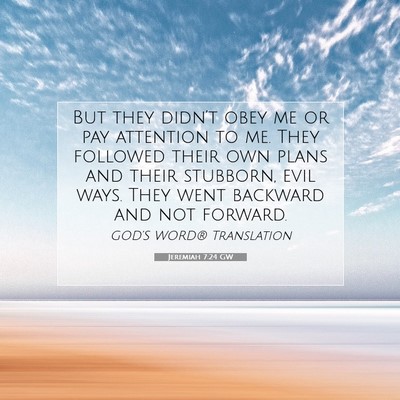 Picture 07 - Jeremiah 7:24 GW - But they didn’t obey me or pay attention to me. - Bible Verse Picture
