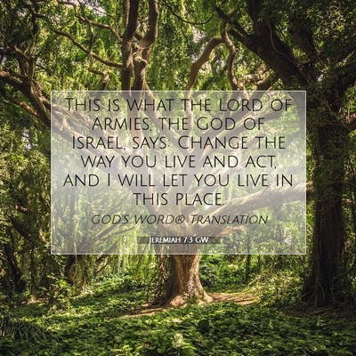 Picture 07 - Jeremiah 7:3 GW - This is what the Lord of Armies, the God of - Bible Verse Picture