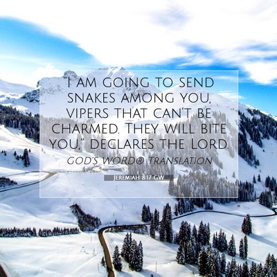 Picture 07 - Jeremiah 8:17 GW - “I am going to send snakes among you, vipers - Bible Verse Picture