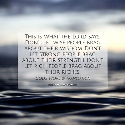 Picture 07 - Jeremiah 9:23 GW - This is what the Lord says: Don’t let wise - Bible Verse Picture
