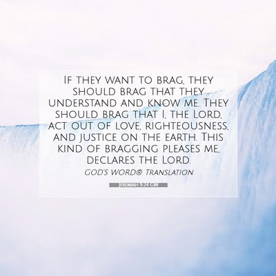 Picture 07 - Jeremiah 9:24 GW - If they want to brag, they should brag that they - Bible Verse Picture