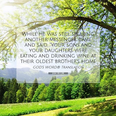 Picture 07 - Job 1:18 GW - While he was still speaking, another messenger - Bible Verse Picture