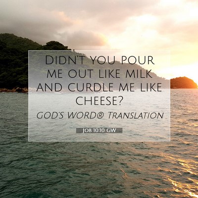 Picture 07 - Job 10:10 GW - Didn’t you pour me out like milk and curdle me - Bible Verse Picture