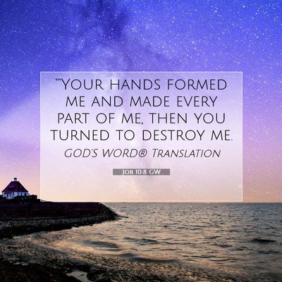 Picture 07 - Job 10:8 GW - “‘Your hands formed me and made every part of - Bible Verse Picture