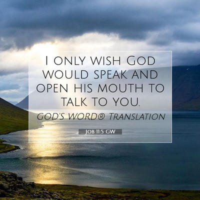 Picture 07 - Job 11:5 GW - I only wish God would speak and open his mouth to - Bible Verse Picture